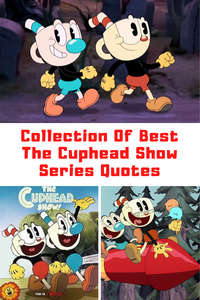 50+ Silliest Netflix’s THE CUPHEAD SHOW Quotes